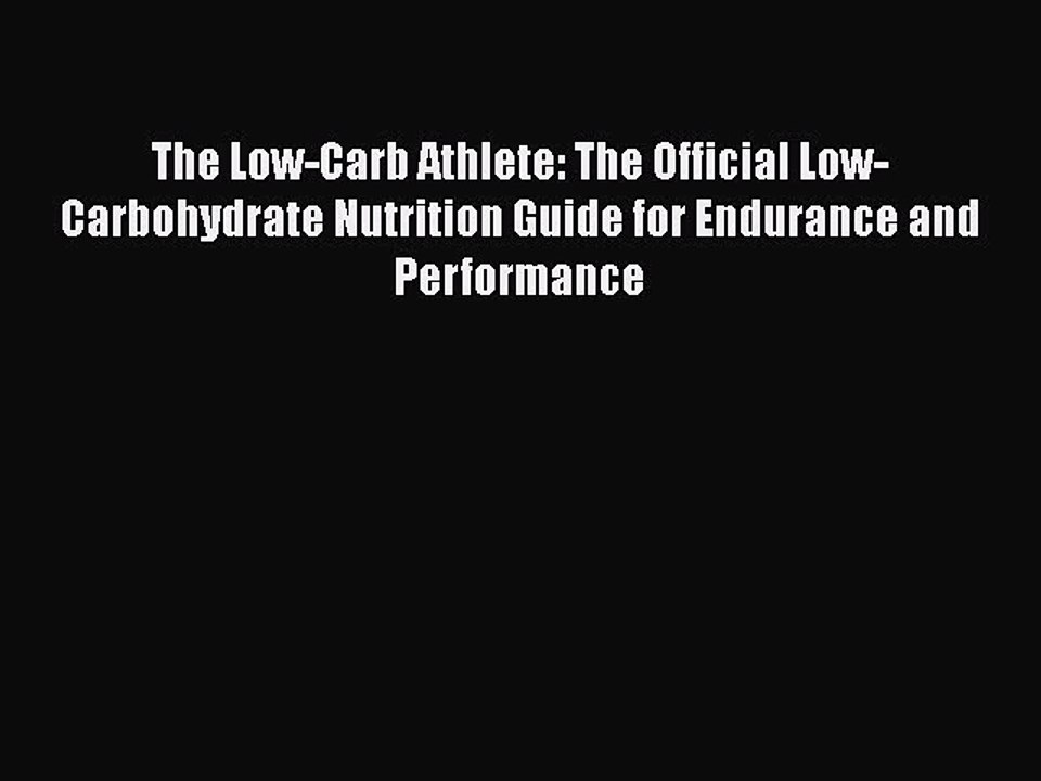 [PDF] The Low-Carb Athlete: The Official Low-Carbohydrate Nutrition Guide for Endurance and
