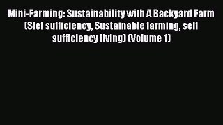 Read Mini-Farming: Sustainability with A Backyard Farm (Slef sufficiency Sustainable farming