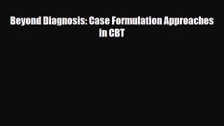 Read ‪Beyond Diagnosis: Case Formulation Approaches in CBT‬ Ebook Free