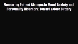 Read ‪Measuring Patient Changes in Mood Anxiety and Personality Disorders: Toward a Core Battery‬