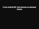Read A Year at North Hill : Four Seasons in a Vermont Garden PDF Free