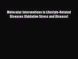 Read Molecular Interventions in Lifestyle-Related Diseases (Oxidative Stress and Disease) Ebook