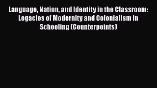 [PDF] Language Nation and Identity in the Classroom: Legacies of Modernity and Colonialism