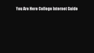 Read You Are Here College Internet Guide Ebook