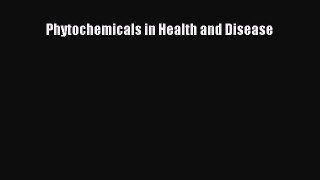 Read Phytochemicals in Health and Disease Ebook Free