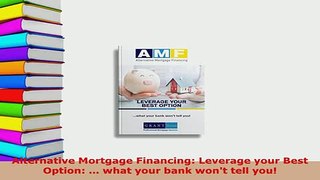PDF  Alternative Mortgage Financing Leverage your Best Option  what your bank wont tell PDF Book Free