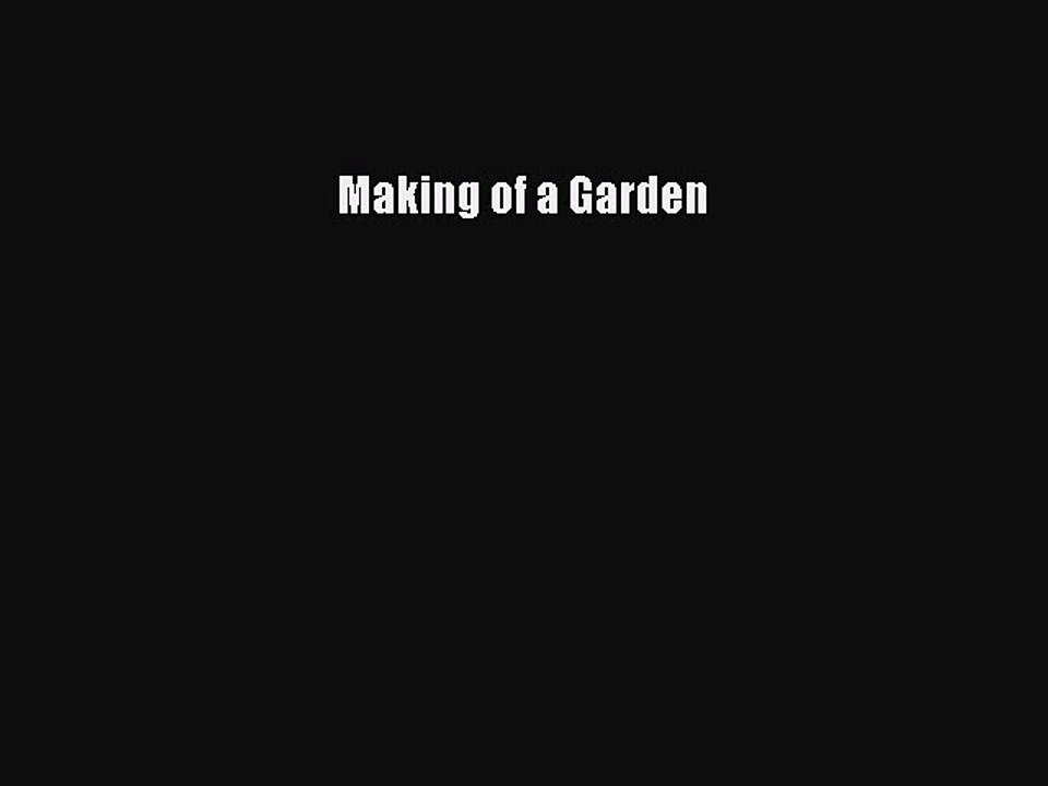 Read Making of a Garden Ebook Free