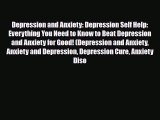 Read ‪Depression and Anxiety: Depression Self Help: Everything You Need to Know to Beat Depression‬