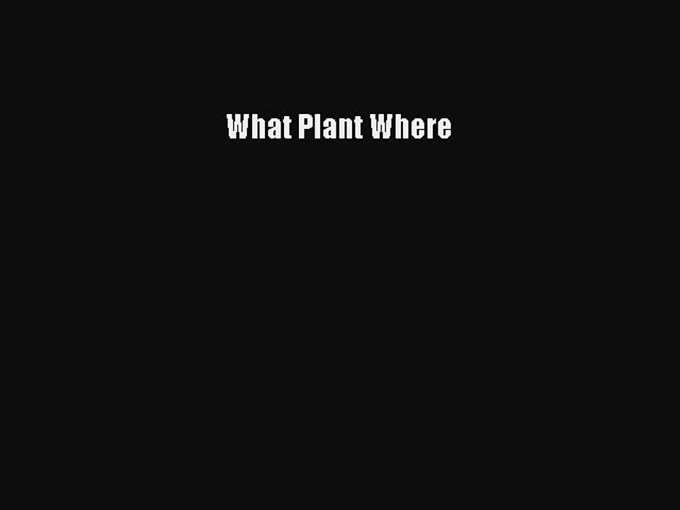 Read What Plant Where Ebook Free