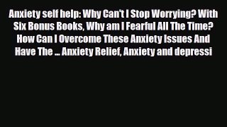Read ‪Anxiety self help: Why Can't I Stop Worrying? With Six Bonus Books Why am I Fearful All