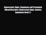 Read ‪Depression: Signs Symptoms and Treatment (Mood Disorders Depression Signs Anxiety Symptoms‬