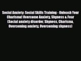 Read ‪Social Anxiety: Social Skills Training - Unleash Your Charisma! Overcome Anxiety Shyness