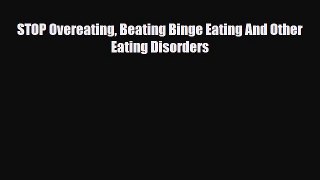 Read ‪STOP Overeating Beating Binge Eating And Other Eating Disorders‬ Ebook Free