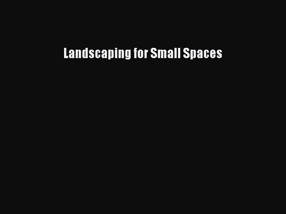 Download Landscaping for Small Spaces Ebook Online