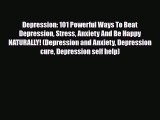 Read ‪Depression: 101 Powerful Ways To Beat Depression Stress Anxiety And Be Happy NATURALLY!