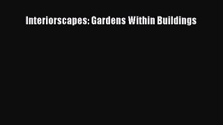 Download Interiorscapes: Gardens Within Buildings Ebook Online