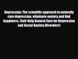Read ‪Depression: The scientific approach to naturally cure depression eliminate anxiety and