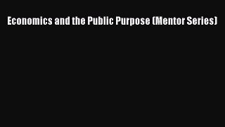Read Economics and the Public Purpose (Mentor Series) Ebook Free