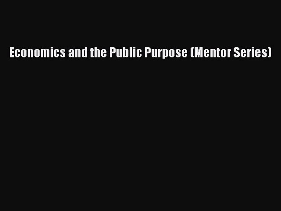 Read Economics and the Public Purpose (Mentor Series) Ebook Free