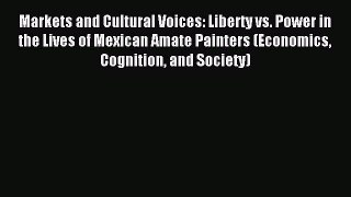 Read Markets and Cultural Voices: Liberty vs. Power in the Lives of Mexican Amate Painters