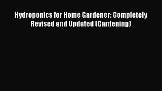 Read Hydroponics for Home Gardener: Completely Revised and Updated (Gardening) Ebook Free