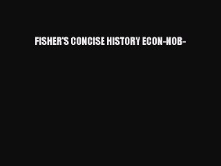 Read FISHER'S CONCISE HISTORY ECON-NOB- Ebook Free
