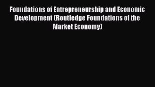 Read Foundations of Entrepreneurship and Economic Development (Routledge Foundations of the