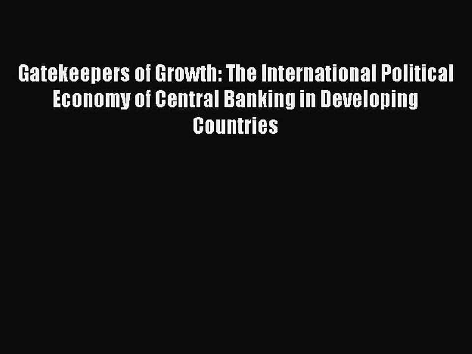 Read Gatekeepers of Growth: The International Political Economy of Central Banking in Developing