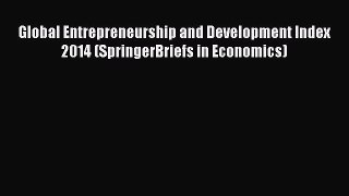 Read Global Entrepreneurship and Development Index 2014 (SpringerBriefs in Economics) Ebook