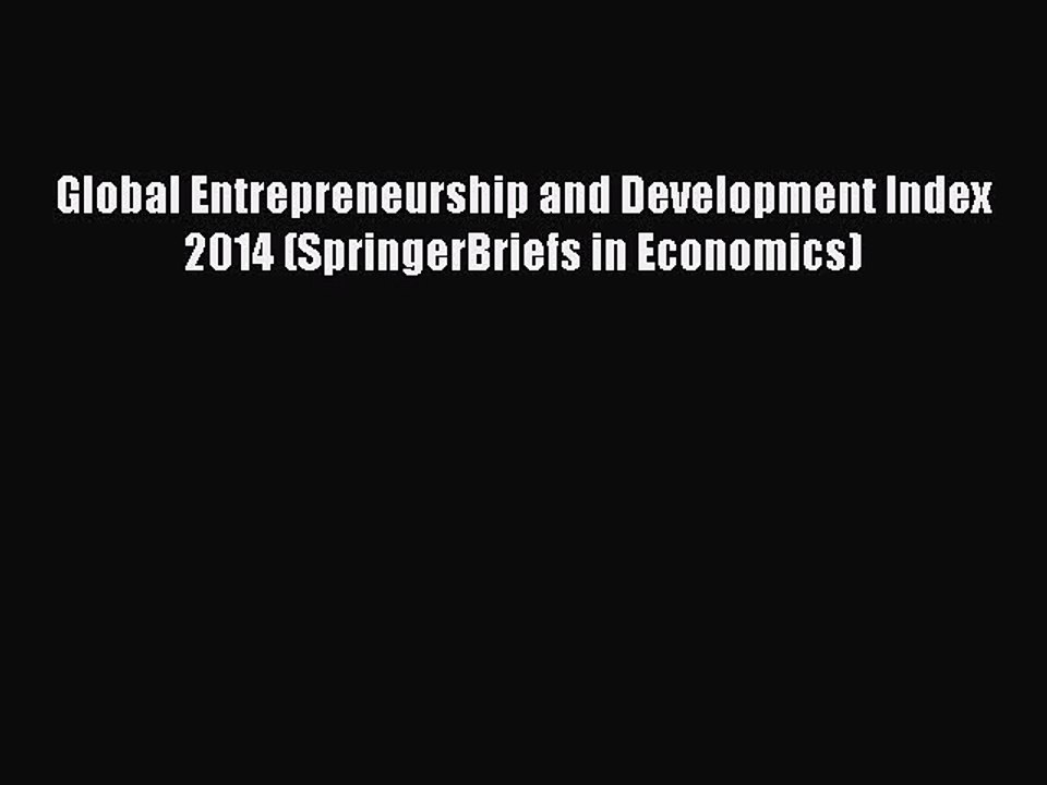 Read Global Entrepreneurship and Development Index 2014 (SpringerBriefs in Economics) Ebook