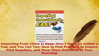 PDF  Importing From China Is Easy How I Make 1 million a Year and You Can Too How to Find PDF Book Free
