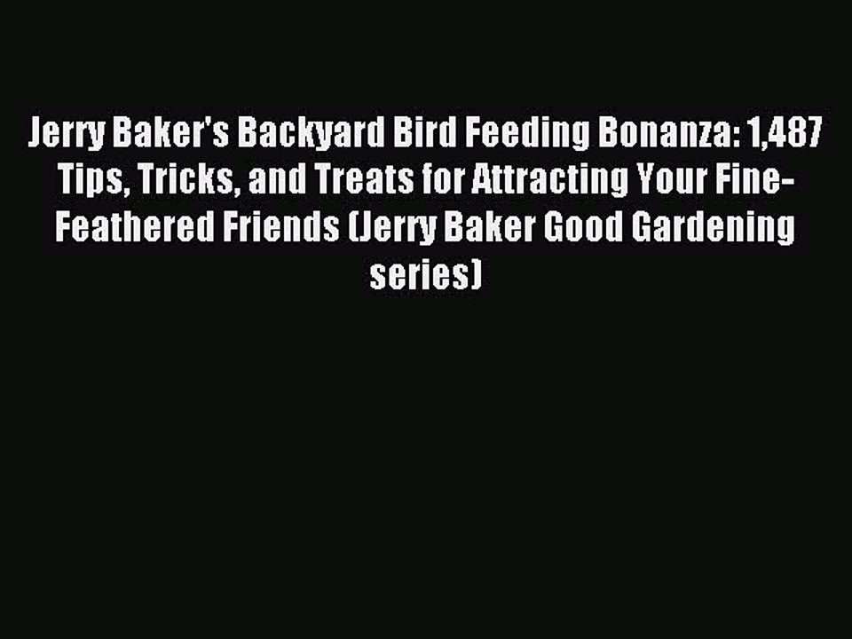 Read Jerry Baker's Backyard Bird Feeding Bonanza: 1487 Tips Tricks and Treats for Attracting