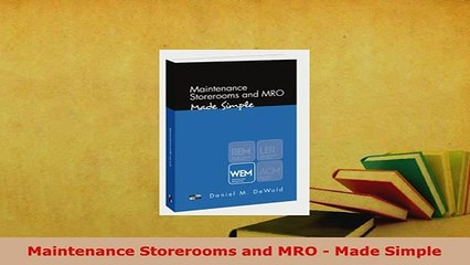 Download  Maintenance Storerooms and MRO  Made Simple PDF Online