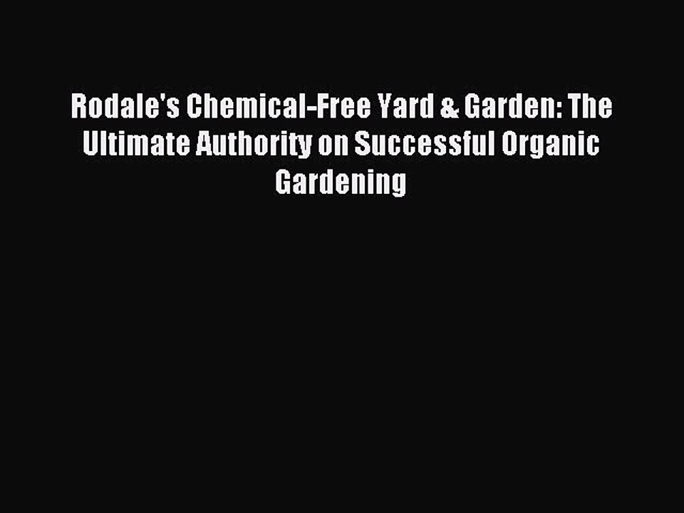 Read Rodale's Chemical-Free Yard & Garden: The Ultimate Authority on Successful Organic Gardening