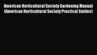 Read American Horticultural Society Gardening Manual (American Horticultural Society Practical