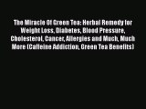 Read The Miracle Of Green Tea: Herbal Remedy for Weight Loss Diabetes Blood Pressure Cholesterol