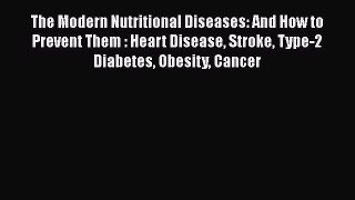 Read The Modern Nutritional Diseases: And How to Prevent Them : Heart Disease Stroke Type-2