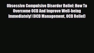 Read ‪Obsessive Compulsive Disorder Relief: How To Overcome OCD And Improve Well-being Immediately!‬