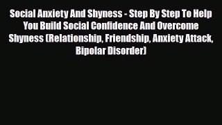 Read ‪Social Anxiety And Shyness - Step By Step To Help You Build Social Confidence And Overcome‬