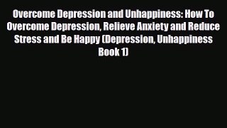 Download ‪Overcome Depression and Unhappiness: How To Overcome Depression Relieve Anxiety and