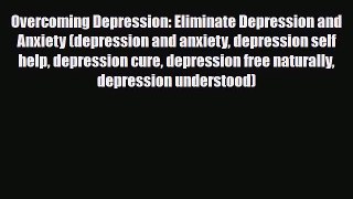 Read ‪Overcoming Depression: Eliminate Depression and Anxiety (depression and anxiety depression‬