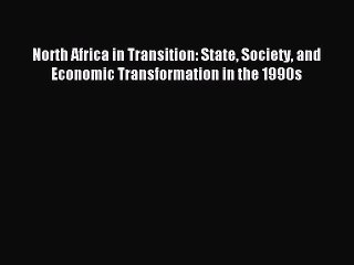 Read North Africa in Transition: State Society and Economic Transformation in the 1990s Ebook