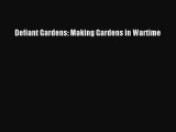 Read Defiant Gardens: Making Gardens in Wartime PDF Free