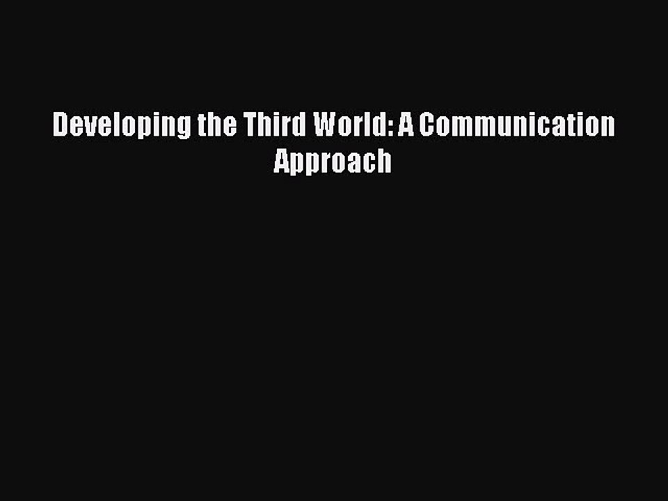 Read Developing the Third World: A Communication Approach Ebook Free