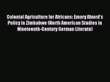 Read Colonial Agriculture for Africans: Emory Alvord's Policy in Zimbabwe (North American Studies