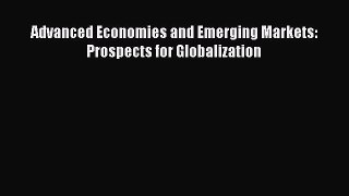 Read Advanced Economies and Emerging Markets: Prospects for Globalization Ebook Free