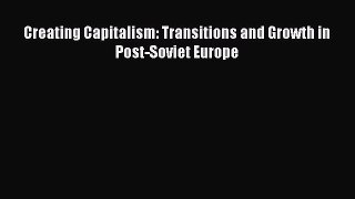 Read Creating Capitalism: Transitions and Growth in Post-Soviet Europe Ebook Free