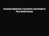 Read Creating Capitalism: Transitions and Growth in Post-Soviet Europe Ebook Free