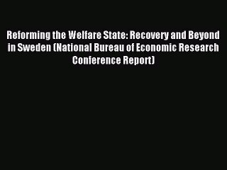 Read Reforming the Welfare State: Recovery and Beyond in Sweden (National Bureau of Economic