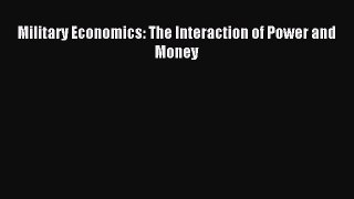 Read Military Economics: The Interaction of Power and Money Ebook Free